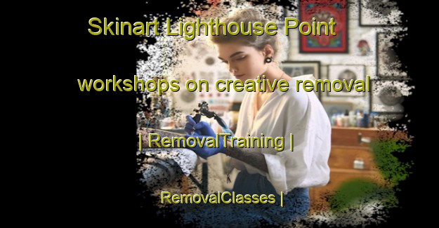 Skinart Lighthouse Point workshops on creative removal | RemovalTraining | RemovalClasses | SkinartTraining-Canada